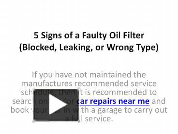 PPT – 5 Signs of a Faulty Oil Filter (Blocked, Leaking, or Wrong Type ...