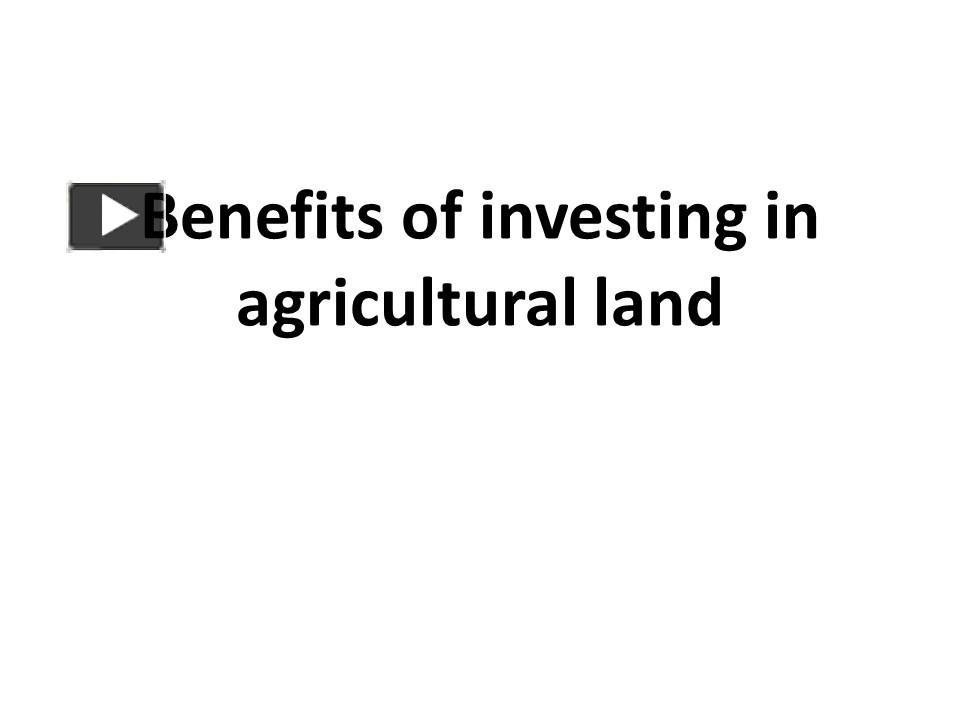 Ppt Benefits Of Investing In Agricultural Land Powerpoint