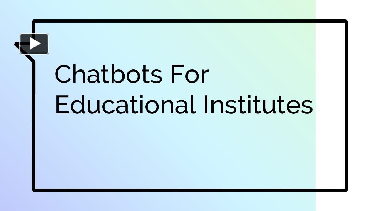 PPT – Chatbots For Educational Institutes PowerPoint presentation ...