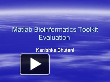Matlab Bioinformatics Toolkit Evaluation presentation | free to download