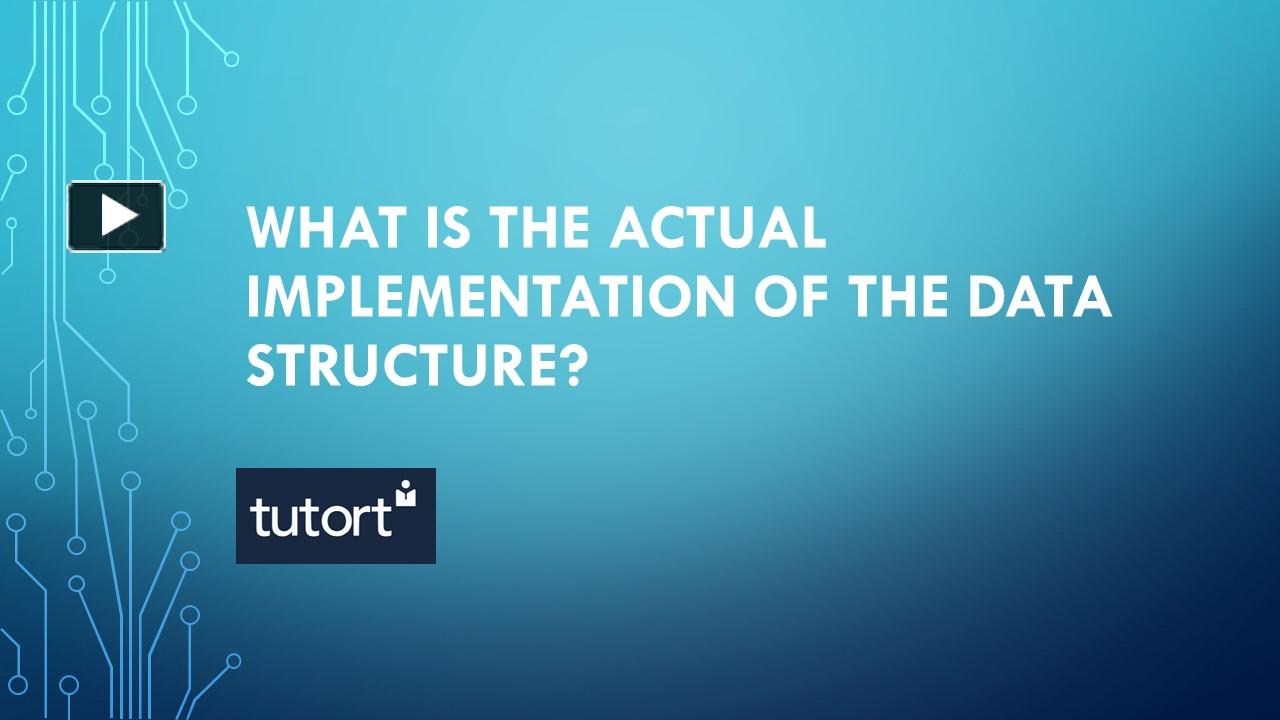 PPT – What is the actual implementation of the data structure ...