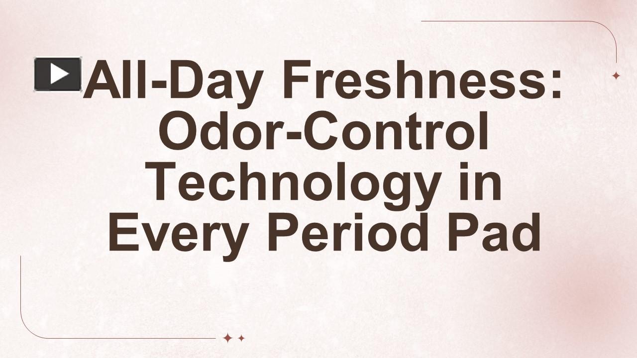 All Day Freshness: Odor Control Technology in Every Period Pads ...