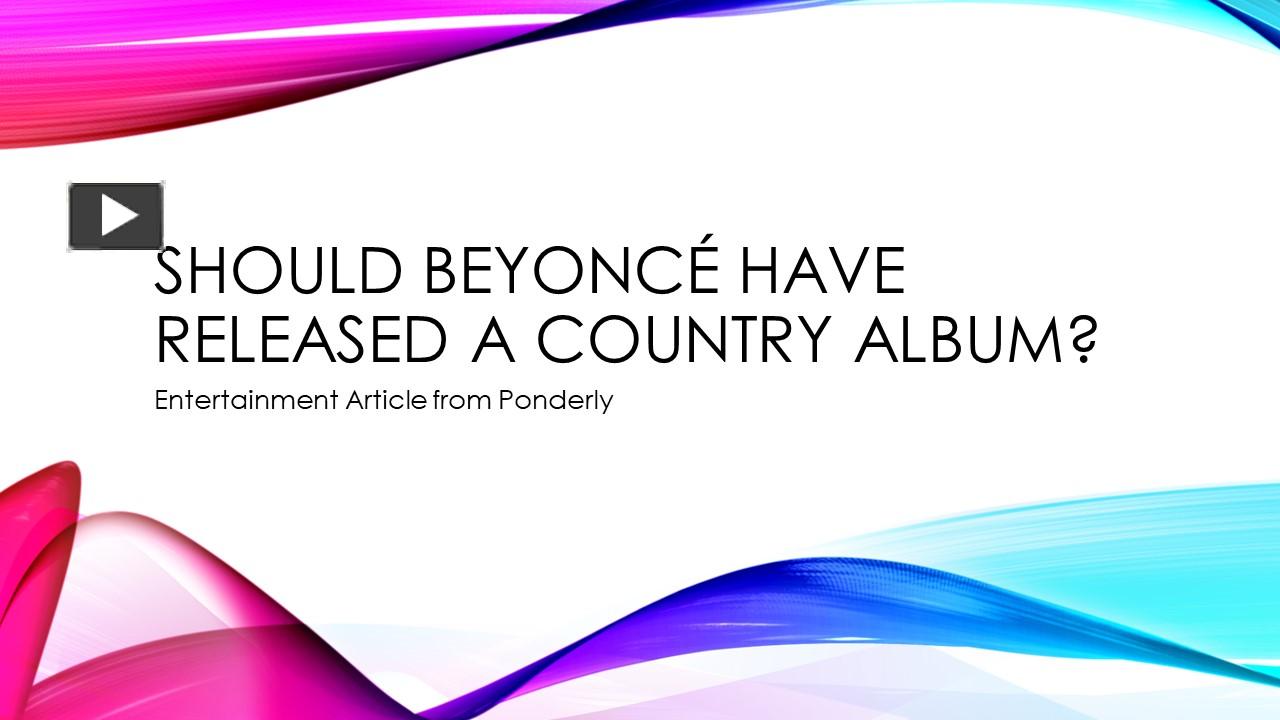 PPT – Should Beyoncé have released a country album? PowerPoint ...