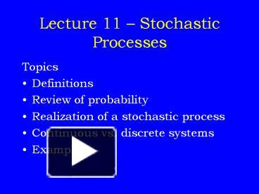 Lecture 11 Stochastic Processes presentation | free to view