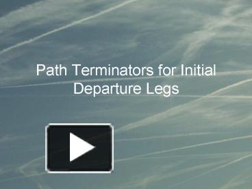 Path Terminators for Initial Departure Legs presentation | free to view
