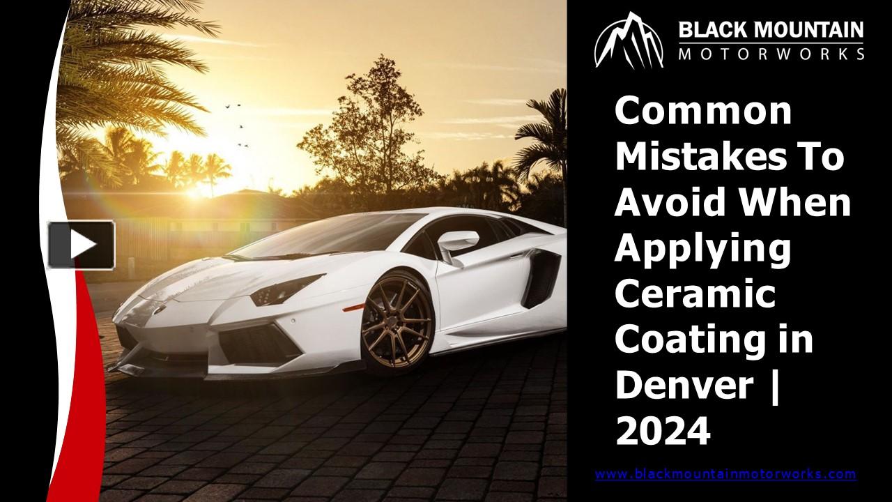 Common Mistakes To Avoid When Applying Ceramic Coating In Denver 2024