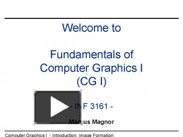 Welcome to Fundamentals of Computer Graphics I CG I INF 3161 ...