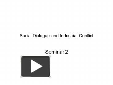 Social Dialogue and Industrial Conflict presentation | free to view