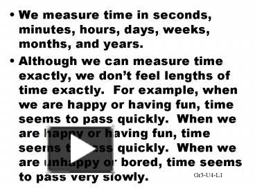 We measure time in seconds, minutes, hours, days, weeks, months, and ...