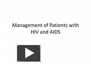 Management of Patients with HIV and AIDS presentation | free to view