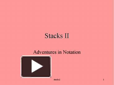 PPT – Stacks II PowerPoint presentation | free to download - id: c2f8-YjlkN