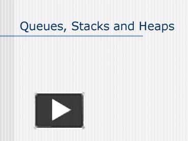 PPT – Queues, Stacks and Heaps PowerPoint presentation | free to view ...