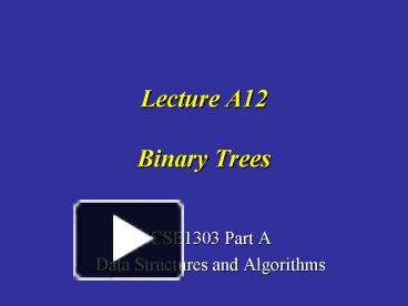 Lecture A12 Binary Trees presentation | free to view