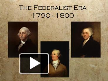 The Federalist Era 1790 1800 presentation | free to view