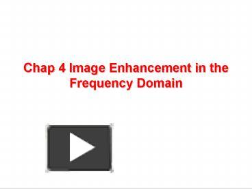 Chap 4 Image Enhancement in the Frequency Domain presentation | free to ...